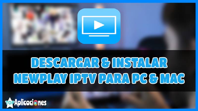 Descarga Newplay IPTV para PC, Windows y Mac