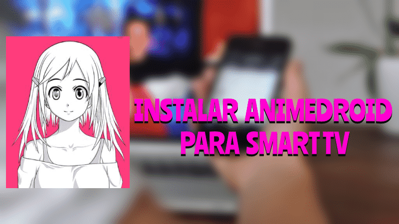 Instalar ANIMEDROID Smart Tv