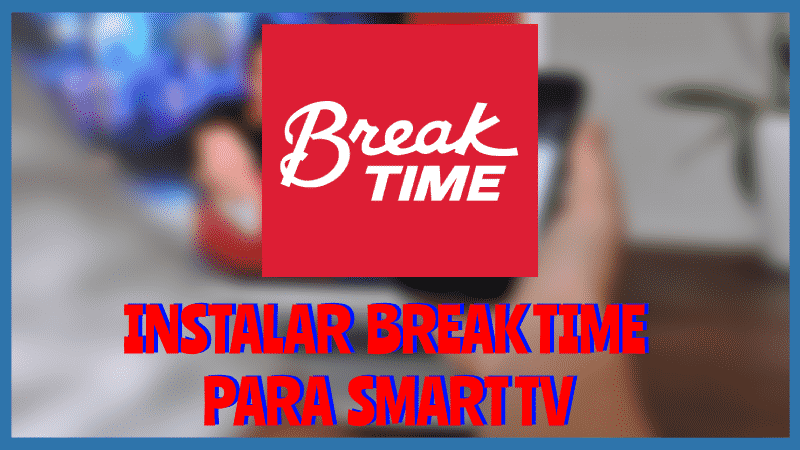 Instalar BREAK TIME para Smart TV