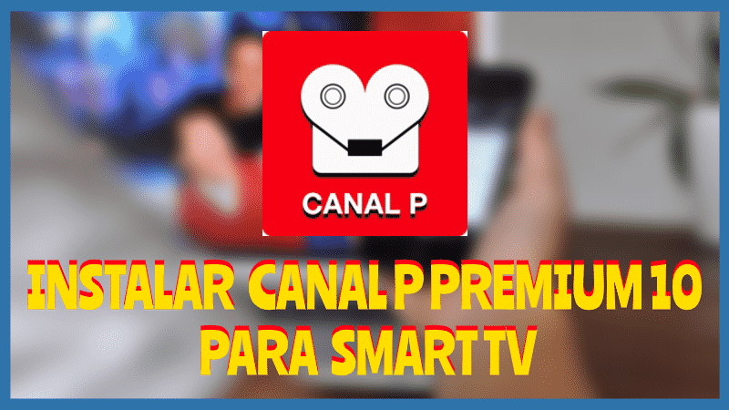 Instalar el CANAL P PREMIUM 10 Smart TV
