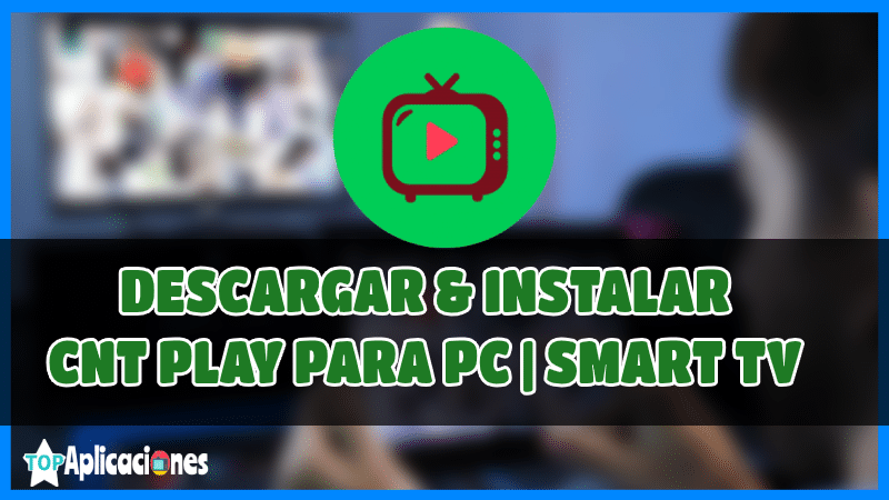 Descargar CNT PLAY APK GRATIS para PC y Smart TV