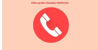 Como grabar llamadas telefonicas