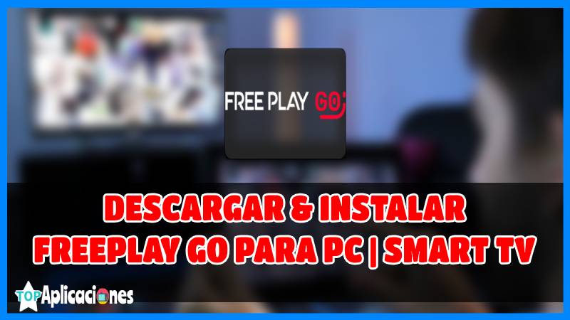 Descarga Freeplay Go para PC, Freeplay Go para Samrt TV, Free´Play Go APK gratis y Feeplay Go para PC APK
