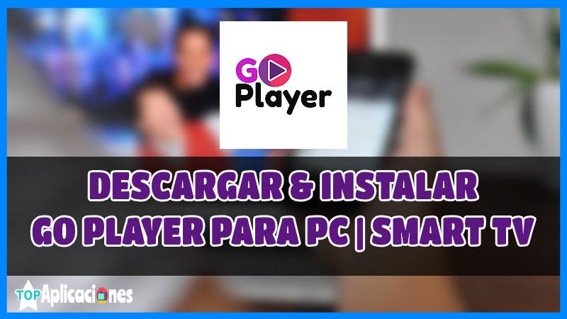 Descargar GO Player para PC y Smart TV