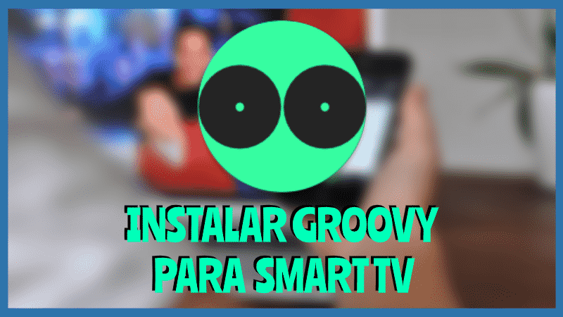 Instalar GROOVY para Smart TV