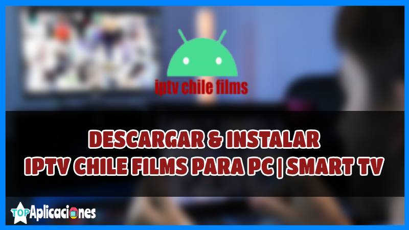 Descargar la IPTV CHILE FILMS para PC y Smart TV GRATIS de APK