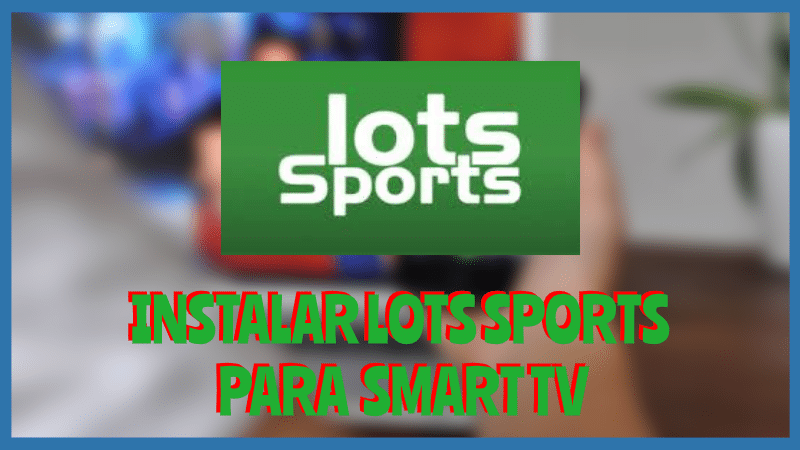 Instalar LOTS SPORTS para Smart Tv 2020