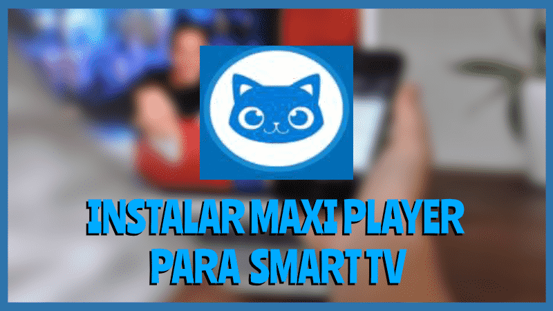 Instalar MAXI PLAYER Smart TV