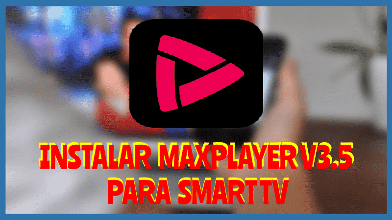 Instale MAXPLAYER V3.5 para Smart TV