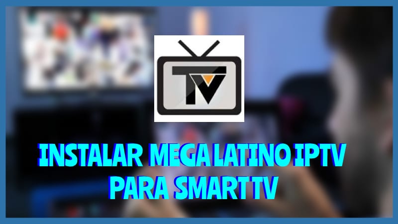 Descarga Mega Latino IPTV para Smart TV