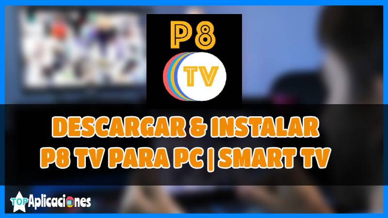 Descargar P8 TV APK para PC y Smart TV