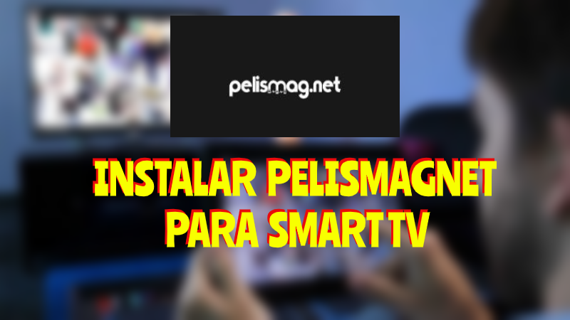 Instalar PELISMAGNET Smart TV