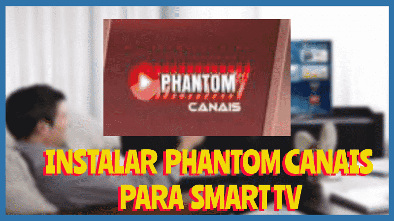 Instalar PHNTOM CANAIS Smart TV