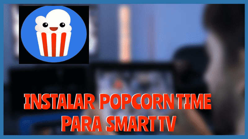 Instalar POPCORN TIME Smart TV