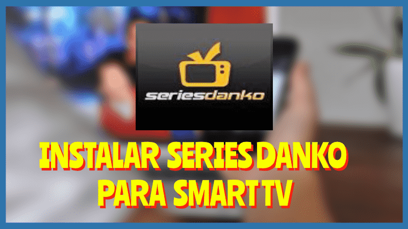 Descarga la SERIE DANKO Smart TV