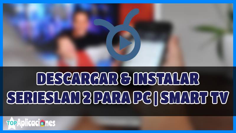Descargar SERIESLAN PARA PC Y SMART TV, Descargar Series LAN APK, Descargar Series LAN APK para PC, Descargar SeriesLAN 2 APK