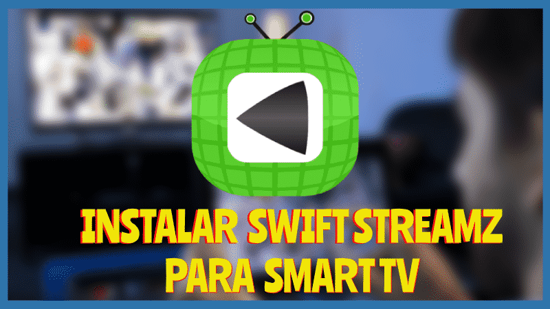 Instalar SWIFT STREAMZ Smart TV