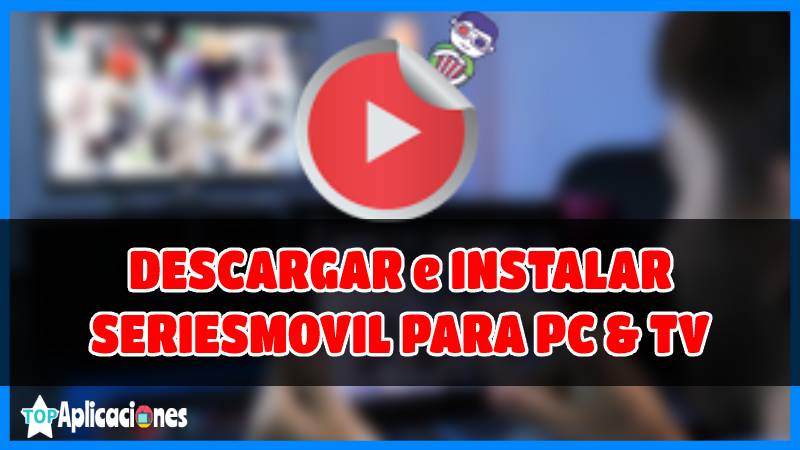 Descargar SeriesMovil APK para PC y Smart TV