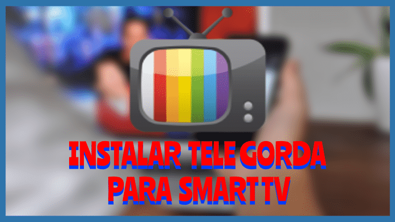 Instalar TELE GORD para Smart TV