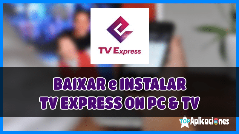 Cómo instalar TV Express en Smart TV, Cómo instalar TV Express en PC